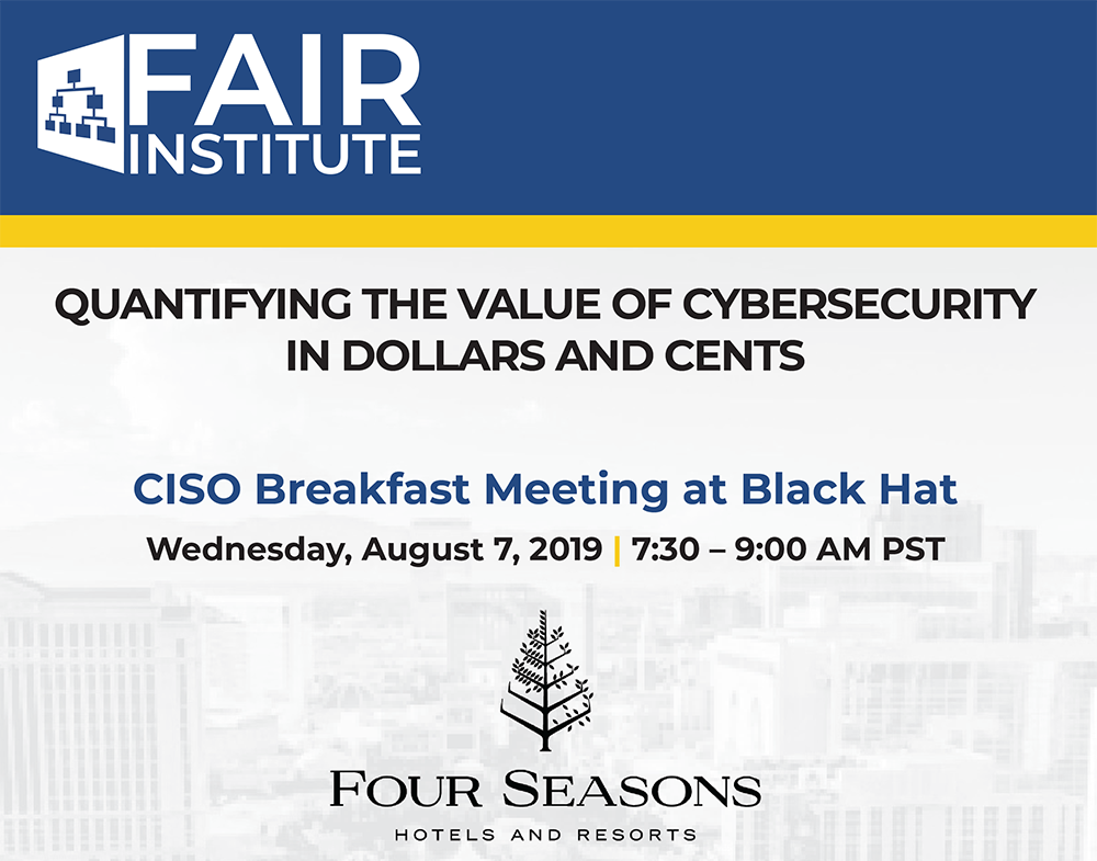 Quantifying the Value of Cybersecurity in Dollars & Cents: FAIR Institute and CyberVista CISO Breakfast Meeting at Black Hat