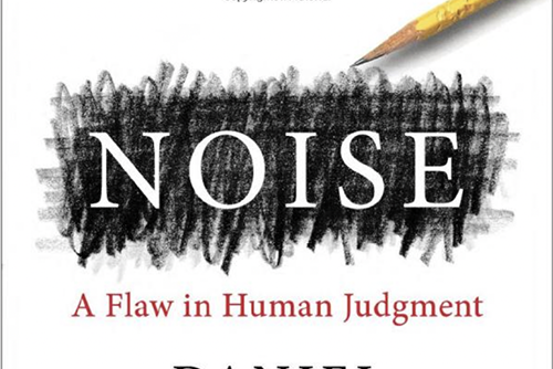 Daniel Kahneman’s Book 'Noise' Sounds the Same Alarms about Muddled Decision-Making as the FAIR Movement